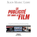 La publicité est dans le film: Placement de produits et stratégie de marque au cinéma, dans les chansons, dans les jeux vidéos...