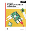 Das Offizielle Raspberry Pi-Handbuch Für Einsteiger / The Official Raspberry Pi Beginner's Guide: Wie Du Deinen Neuen Computer Benutzt / How to Use Yo