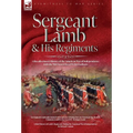 Sergeant Lamb & His Regiments - A Recollection and History of the American War of Independence with the 9th Foot & Royal Welsh Fuzileers