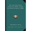 De Leer Der Trias Politica Sinds Locke En Montesquieu (1886)