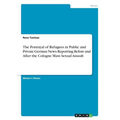 The Portrayal of Refugees in Public and Private German News Reporting Before and After the Cologne Mass Sexual Assault