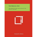 The Biblical Zoo: The Story of a Very Special Zoo in the Land of the Bible