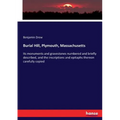 Burial Hill, Plymouth, Massachusetts: Its monuments and gravestones numbered and briefly described, and the inscriptions and epitaphs thereon carefull
