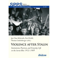 Violence After Stalin: Institutions, Practices, and Everyday Life in the Soviet Bloc 1953-1989