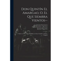 Don Quintín el Amargao, o, El que siembra vientos--: Sainete en dos actos, divididos en cinco cuadros en prosa, original