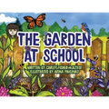 The Garden at School: Discovering Plants, Pollinators, and Bluebirds - A Heartwarming STEM Picture Book for Elementary Classrooms and Families