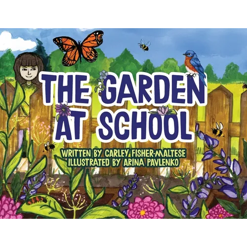 The Garden at School: Discovering Plants, Pollinators, and Bluebirds - A Heartwarming STEM Picture Book for Elementary Classrooms and Families