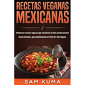 Recetas Veganas Mexicanas: Deliciosas recetas veganas que satisfacen el alma, desde tamales hasta tostadas, que complementan el estilo de vida vegano.