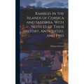 Rambles in the Islands of Corsica and Sardinia. With Notices of Their History, Antiquities, and Pres