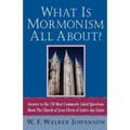 What Is Mormonism All About?: Answers to the 150 Most Commonly Asked Questions about the Church of Jesus Christ of Latter-Day Saints