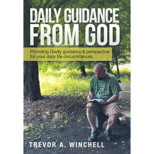 Daily Guidance from God: Providing Godly Guidance & Perspective for Your Daily Life Circumstances.
