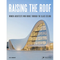 Raising the Roof: Women Architects Who Broke Through the Glass Ceiling