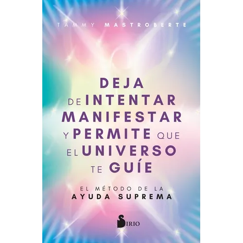 Deja de Intentar Manifestar Y Permite Que El Universo Te Guíe