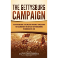 The Gettysburg Campaign: A Captivating Guide to the Military Invasion of Pennsylvania That Culminated in the Battle of Gettysburg During the American