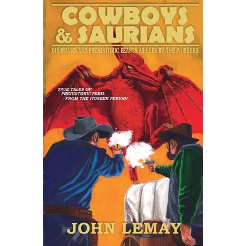 Cowboys & Saurians: Dinosaurs and Prehistoric Beasts As Seen By The Pioneers