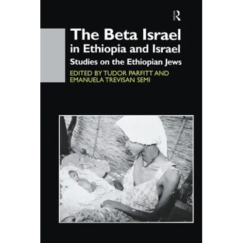 The Beta Israel in Ethiopia and Israel: Studies on the Ethiopian Jews