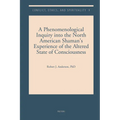 A Phenomenological Inquiry Into the North American Shaman's Experience of the Altered State of Consciousness