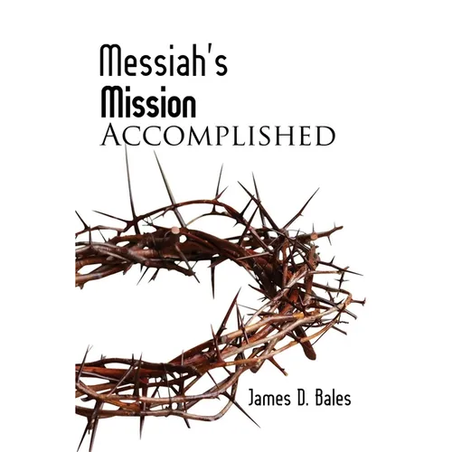 Messiah's Mission: Accomplished: Accomplished (Second Edition)