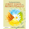 The Essential Guide to Forest School and Nature Pedagogy