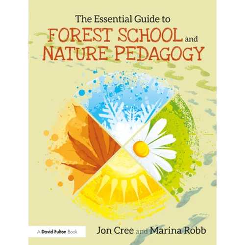 The Essential Guide to Forest School and Nature Pedagogy