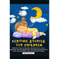 Bedtime Stories For Children: Meditation tales to help kids overcome fears, create imagination, Increase Mindfulness, fall asleep quickly and Have a