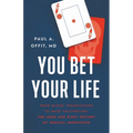 You Bet Your Life: From Blood Transfusions to Mass Vaccination, the Long and Risky History of Medical Innovation