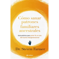 Cómo Sanar Patrones Familiares Ancestrales / Healing Ancestral Family Patterns: Guía Práctica Para Poner Fin Al Ciclo del Trauma Intergeneracional / A