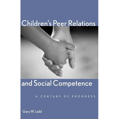 Children's Peer Relations and Social Competence: A Century of Progress - Hardcover