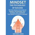 Mindset: The Psychology of Success: The First Book in the Series of Mindset for Personal Help, Business, and Leadership The Concept of Growth Hacking