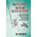 Your Stock Market Your IRA and THE DEAD CAT BOUNCE: Explore the environment of a severe stock market decline. Discover how to increase your bank accou