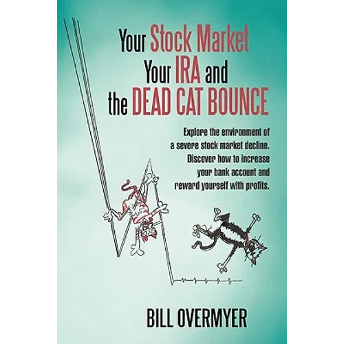 Your Stock Market Your IRA and THE DEAD CAT BOUNCE: Explore the environment of a severe stock market decline. Discover how to increase your bank accou