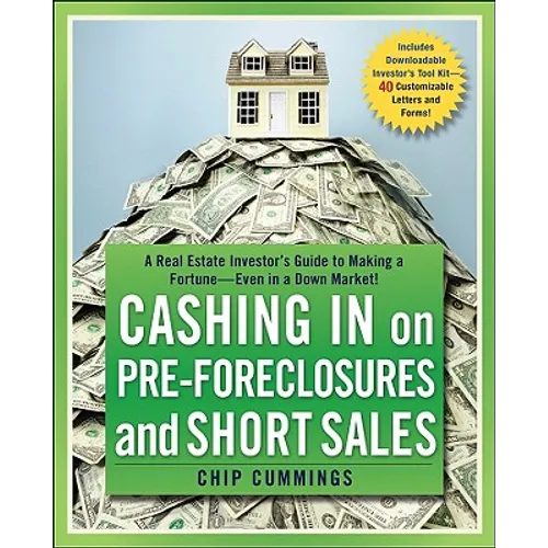 Cashing in on Pre-Foreclosures and Short Sales: A Real Estate Investor's Guide to Making a Fortune Even in a Down Market