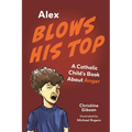 Alex Blows His Top: A Catholic Child's Book about Anger