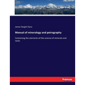 Manual of mineralogy and petrography: Containing the elements of the science of minerals and rocks