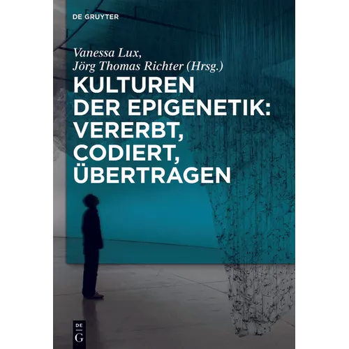Kulturen der Epigenetik: Vererbt, codiert, übertragen