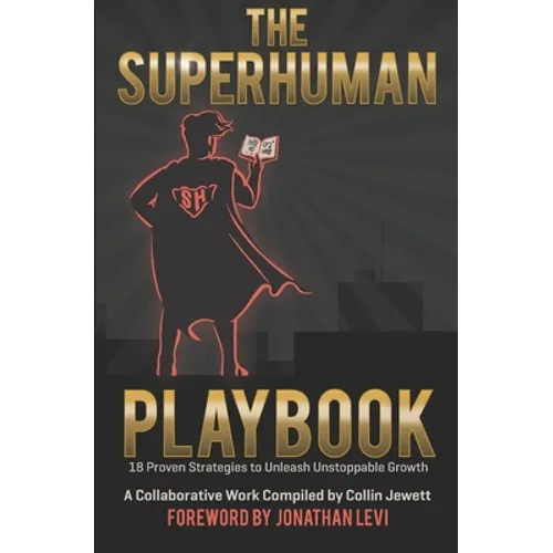 The Superhuman Playbook: 18 Proven Strategies to Unleash Unstoppable Growth - Paperback