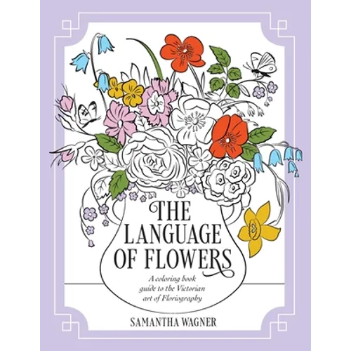 The Language of Flowers: A coloring book guide to the Victorian art of Floriography