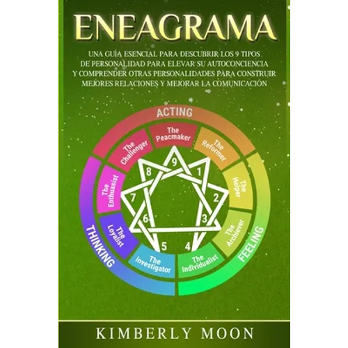 Eneagrama: Una Guía Esencial para Descubrir los 9 Tipos de Personalidad para Elevar su Autoconciencia y Comprender Otras Personalidades para Construir