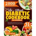 The Ultimate Diabetic Cookbook for Beginners: Step-By-Step Guide To 2000 Delicious Days Of Super Easy And Nutritious Diabetic Diet Recipes With A Comp