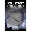 Wall Street Stock Selector: A Review of the Stock Market with Rules and Methods for Selecting Stocks