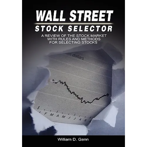 Wall Street Stock Selector: A Review of the Stock Market with Rules and Methods for Selecting Stocks