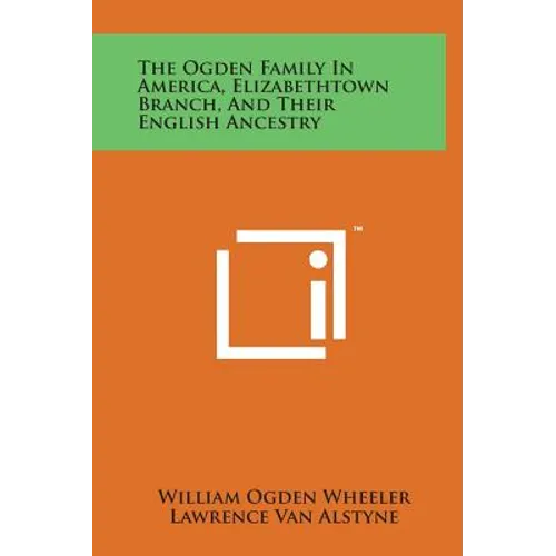The Ogden Family in America, Elizabethtown Branch, and Their English Ancestry
