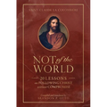 Not of the World: 20 Lessons on Following Christ Without Compromise