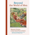 Beyond the World of Men: Women's Fiction at the Czech Fin de Siècle