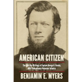 American Citizen: The Civil War Writings of Captain George A. Brooks, 46th Pennsylvania Volunteer Infantry