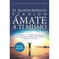 El Mandamiento Perdido: Ámate a Ti Mismo (Edición Ampliada): Cómo Amarte A Ti Mismo De La Manera En Que Dios Lo Hace Puede Traer Sanación Y Libertad A