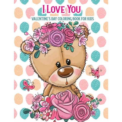 I Love You Valentine's Day Coloring Book For Kids: With Bonus Activity Pages, Valentine's Day Gifts