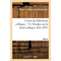 Cours de Littérature Celtique 7-8. Etudes Sur Le Droit Celtique. Tome 2