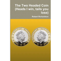 The Two Headed Coin (Heads I win, tails you lose)