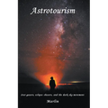 Astrotourism: Star Gazers, Eclipse Chasers, and the Dark Sky Movement